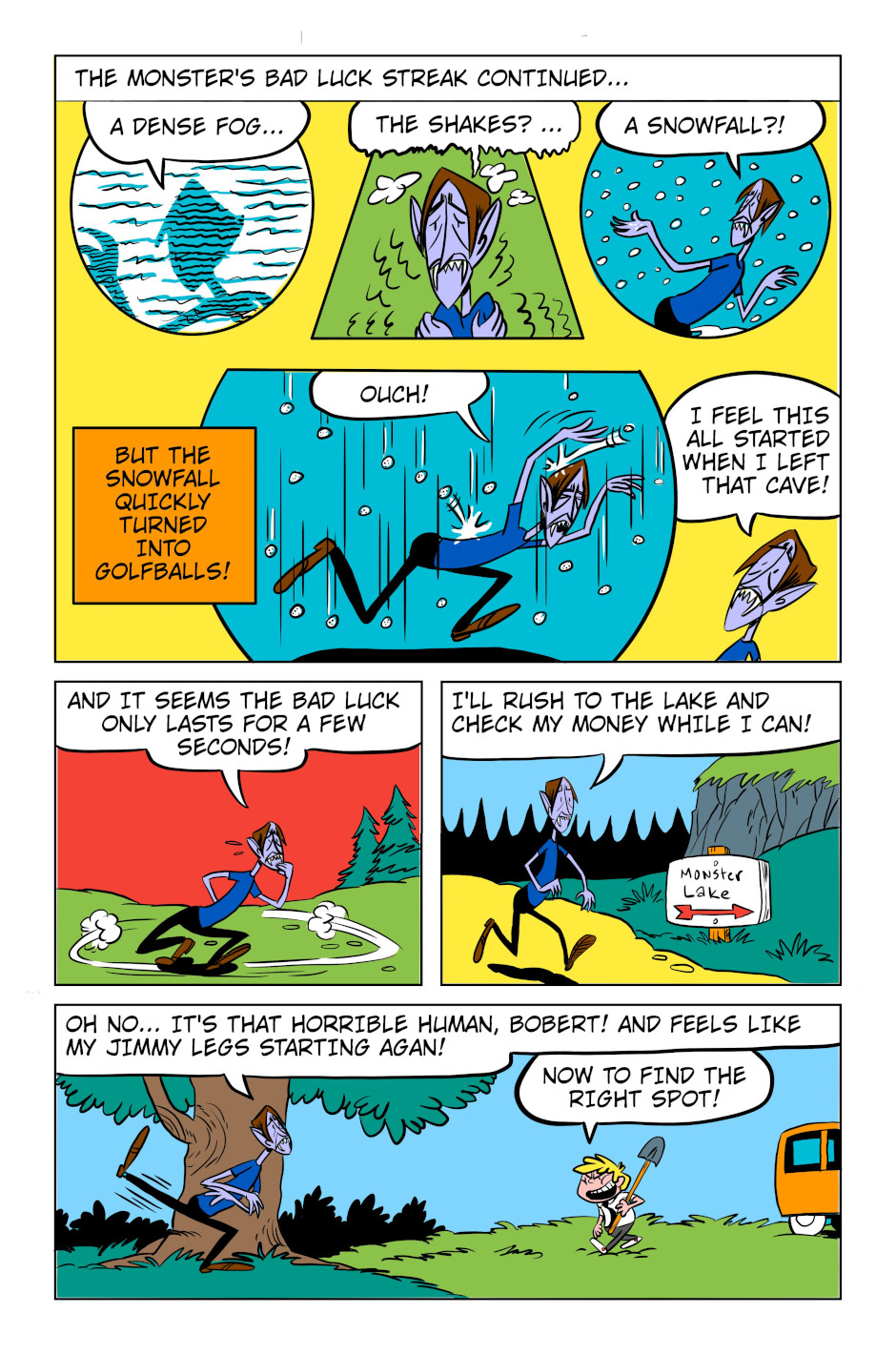 An 8-panel comic showing Monster experiencing all kinds of bad luck. Panel 1: Monster experiences a dense fog. Panel 2: Monster gets the shakes. Panel 3: Monster gets snowed on. Panel 4: Hail falls from the sy on Monster. Panel 5: Monster ponders when this started. Panel 6: Monster paces trying to solve what's happening. Panel 7: Monster rushes to the lake to grab his buried money. Panel 8: Monster starts to feel bad luck again as Bobert walks to the lake with a shovel.