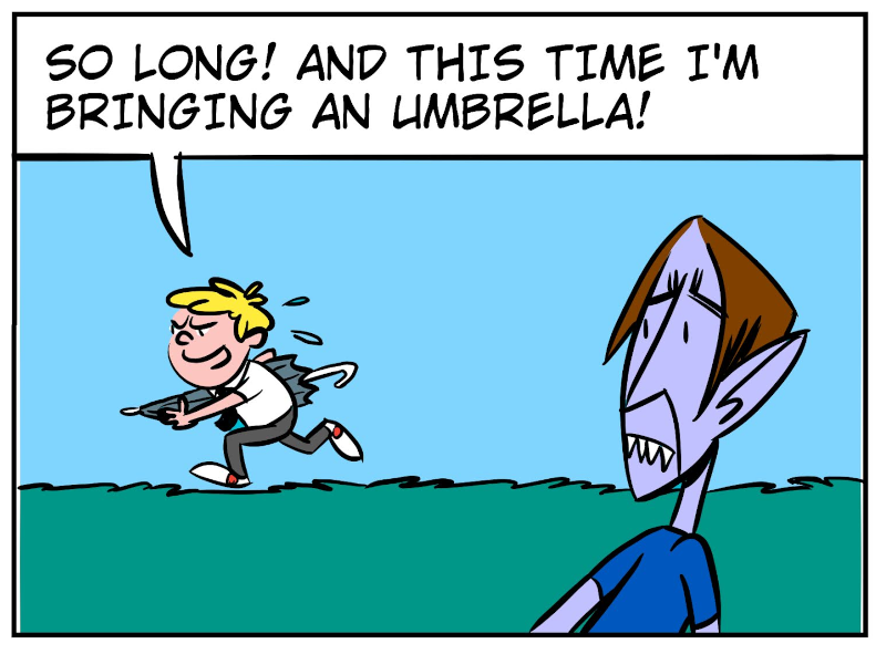 A 7-panel comic showing Monster harnessing his bad luck to a near by Bobert. Panel 1: Monster hops towards Bobert. Panel 2: Monster warns Bobert of an oncoming bad luck spurt. Panel 3: Monster and Bobert get pouring rain. Panel 4: Bobert tries to drive to safety in the van. Panel 5: The van tire pops. Panel 6: Suddenly the rain stops. Panel 7: Bobert runs away and brings an umbrella for protection. - Panel 5