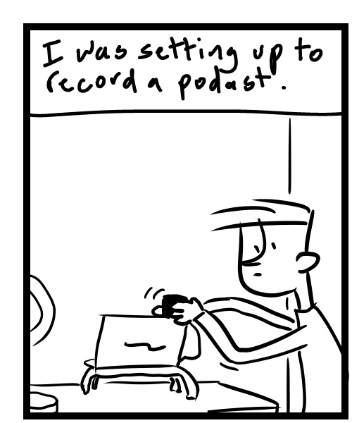 A four-panel comic about a person setting up for a podcast interview - Panel 1
