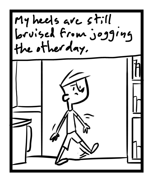A four-panel comic about a person waddling around the house with bruised heels - Panel 1